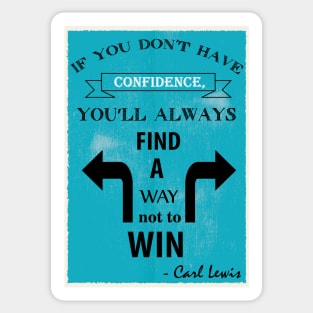 If you don’t have confidence, you’ll always find a way not to win. Sticker